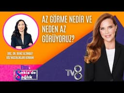 AZ GÖRME NEDİR VE NEDEN AZ GÖRÜYORUZ?| DOÇ. DR. DENİZ ALTINBAY | 8'de Sağlık