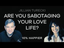 Are You Sabotaging Your Love Life? | Jillian Turecki