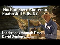 Hudson River Painters at Kaaterskill Falls, NY - Landscapes Through Time with David Dunlop (#111)