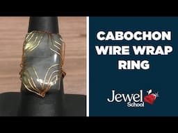 Cabochon Wire Wrap Ring | Jewelry 101