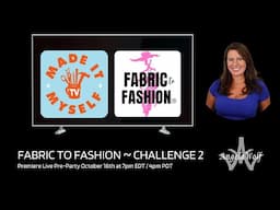 Fabric to Fashion - Challenge 2 - Live Pre-Show Party!