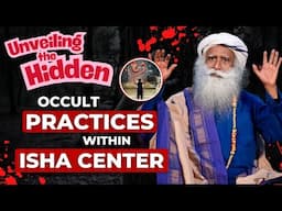 🔴UNBELIVABLE! | Unveiling The Hidden | Occult Practice Inside Isha Center | Sadhguru | 2025 | Occult