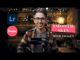 Skin Smoothing Just Got 10x Easier! (Imagen + Lightroom)