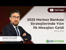 2025 Merkez Bankası Stratejilerinde Yılın İlk Mesajları Geldi | Kudret AYYILDIR