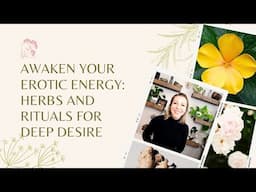 Awaken Your Erotic Energy: Herbs and Rituals for Deep Desire