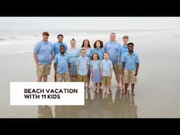 BEACH VACATION WITH 11 KIDS