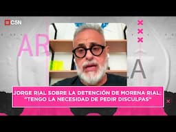 JORGE RIAL sobre la DETENCIÓn de Morena Rial: "Tengo la necesidad de PEDIR DISCULPAS"