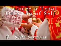 Consider a Total Offering of Self - SSPX Sermons