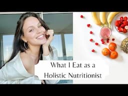 What I Eat in a day as a Holistic Nutritionist!