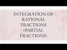 INTEGRATION OF RATIONAL FRACTIONS by PARTIAL FRACTIONS