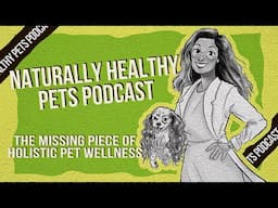 The Missing Piece of Holistic Pet Wellness | NHP Podcast Ep 49 | Dr. Judy Morgan & Pam Roussell