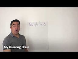 Multiply by 8 / My Growing Brain