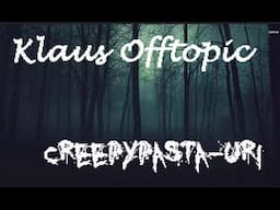 | Creepypasta-uri | Klaus Offtopic |