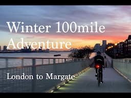 Winter 100 mile Adventure - London to Margate