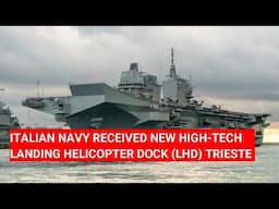 ITALIAN NAVY RECEIVED NEW HIGH-TECH LANDING HELICOPTER DOCK (LHD) TRIESTE