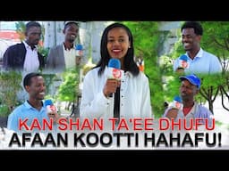 Kan Shan Ta'ee Dhufu Afaan Kootti Hahafu! - Aadaa Keenya