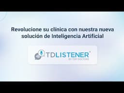 TD Listener: la Inteligencia Artificial que transforma la interacción con sus pacientes