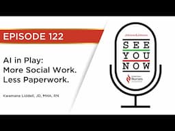 See You Now 122: AI in Play: More Social Work. Less Paperwork.