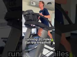 20 mile run on the treadmill