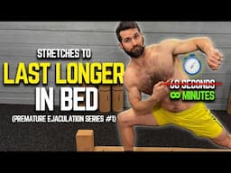 Stretches to Last Longer in Bed Routine (#1 Premature Ejaculation Series)