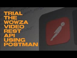 Trial the Wowza Video REST API Using Postman