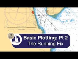 Ep 51: Navigation: Basic Plotting Part 2: The Running Fix