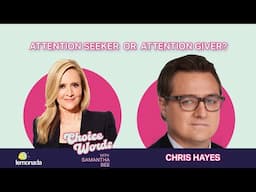 Attention Seeker or Attention Giver? Chris Hayes | Choice Words with Samantha Bee