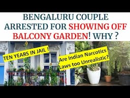 BENGALURU COUPLE ARRESTED FOR SHOWING OFF BALCONY GARDEN! WHY ? #NDPS