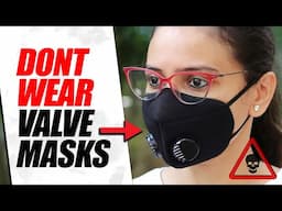 Valve Masks are Not Safe !