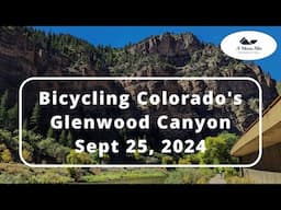 Bicycling Colorado's Glenwood Canyon (Sept 25, 2024) Spectacular