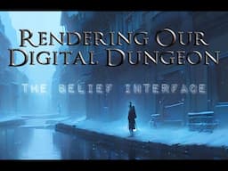 Rendering Our Digital Dungeon: The Belief Interface