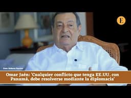 Omar Jaén: 'Cualquier conflicto que tenga EE.UU. con Panamá, debe resolverse mediante la diplomacia'