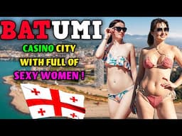 LIFE IN BATUMI, GEORGIA! THE LAS VEGAS OF BLACK SEA AND A RESORT CITY FULL OF SEXY BEAUTIFUL WOMEN