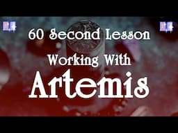 Working with Artemis: 60 Second Lessons