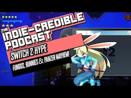 The Indie-Credible Podcast | Switch 2 Hype: Fungus, Bunnies & Panzer Mayhem!