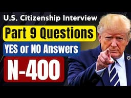 New USCIS "Have you EVER" Questions for U.S. Citizenship Interview 2025, N-400 Part 9 YES/NO Answers