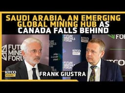 Frank Giustra: Saudi Arabia Emerges as a Global Mining Hub While Canada Falls Behind