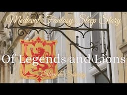 Of Legends and Lions | Medieval Fantasy Sleep Story | Immersive Sleep Meditation for Courage