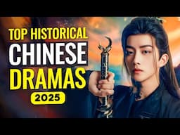 Top 10 Must Watch CHINESE HISTORICAL DRAMAS of 2025