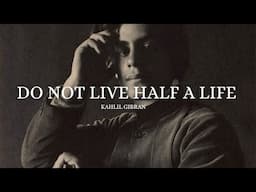 DO NOT LIVE HALF A LIFE