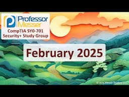 Professor Messer's SY0-701 Security+ Study Group - February 2025