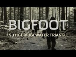 Bigfoot in the Bridgewater Triangle (2024 Bigfoot Video)