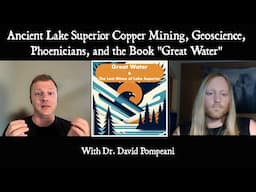 Ancient Copper Mining at Lake Superior, Geoscience, & the Book "Great Water" with Dr. David Pompeani