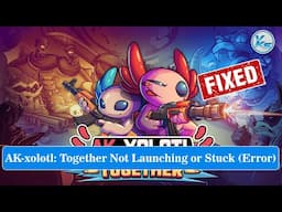 ✅ How To Fix AK-xolotl: Together Launching Failed, Black Screen, Not Starting, Stuck & Running