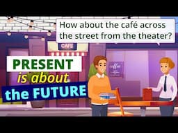 Use PRESENT tenses to talk about the FUTURE